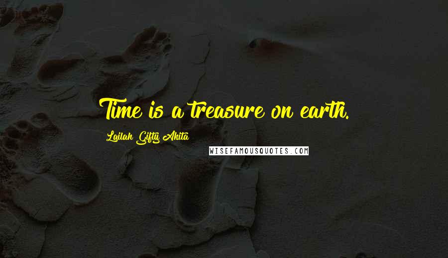 Lailah Gifty Akita Quotes: Time is a treasure on earth.