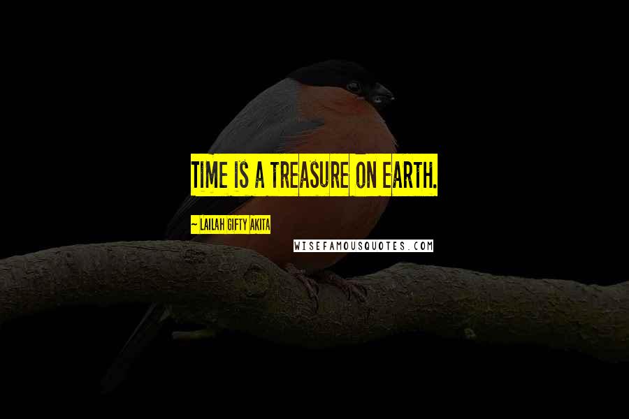 Lailah Gifty Akita Quotes: Time is a treasure on earth.