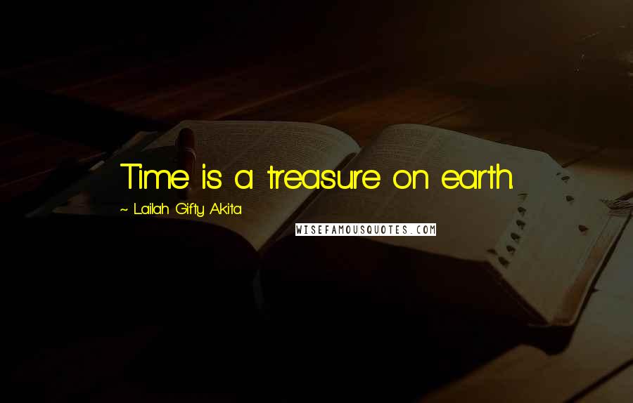 Lailah Gifty Akita Quotes: Time is a treasure on earth.