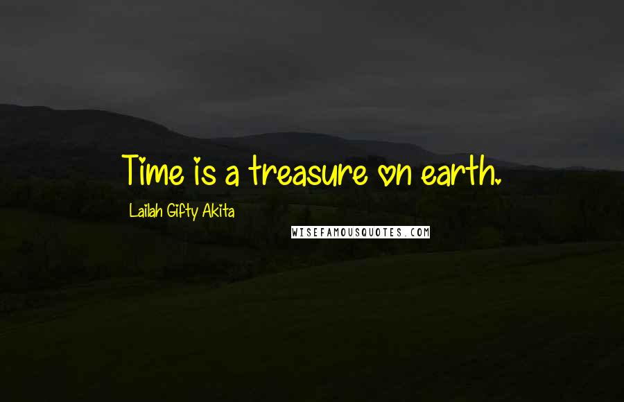 Lailah Gifty Akita Quotes: Time is a treasure on earth.