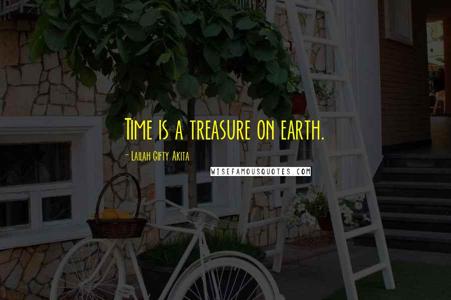 Lailah Gifty Akita Quotes: Time is a treasure on earth.