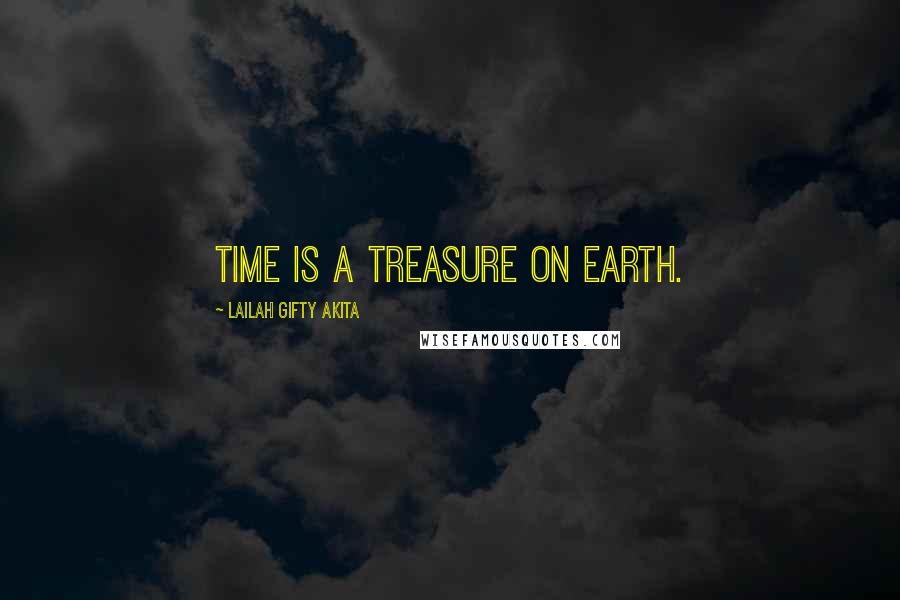 Lailah Gifty Akita Quotes: Time is a treasure on earth.