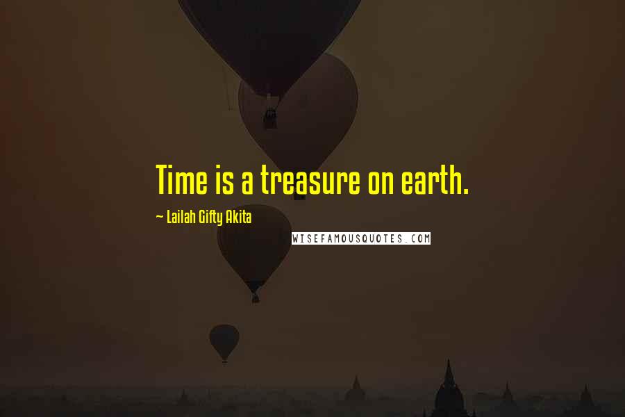 Lailah Gifty Akita Quotes: Time is a treasure on earth.