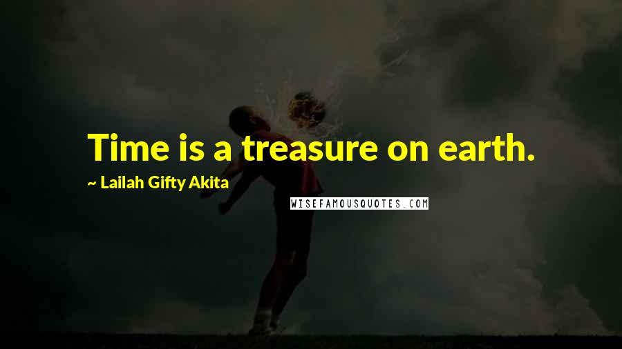 Lailah Gifty Akita Quotes: Time is a treasure on earth.