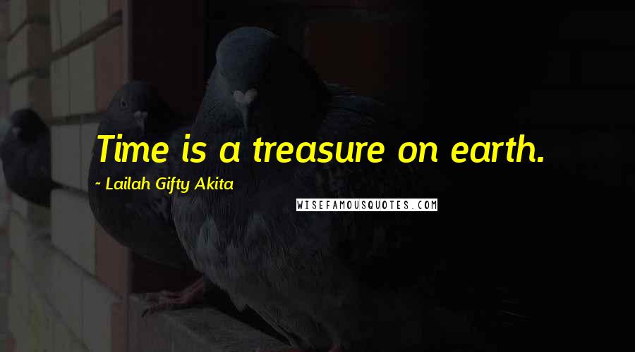 Lailah Gifty Akita Quotes: Time is a treasure on earth.