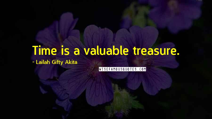 Lailah Gifty Akita Quotes: Time is a valuable treasure.