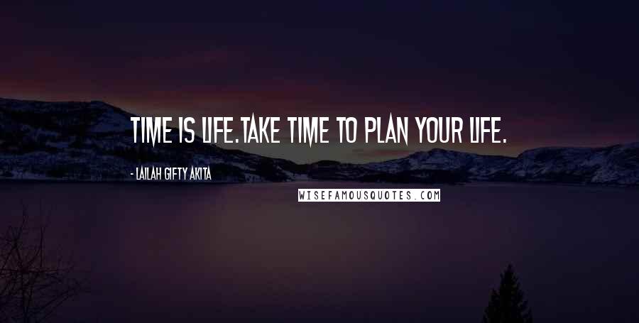 Lailah Gifty Akita Quotes: Time is life.Take time to plan your life.