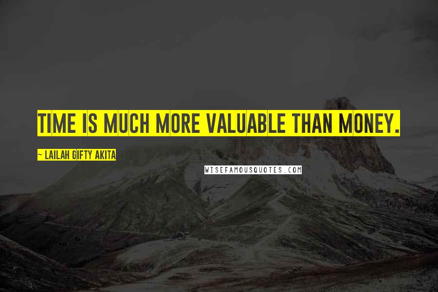 Lailah Gifty Akita Quotes: Time is much more valuable than money.