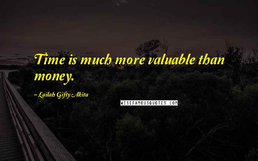 Lailah Gifty Akita Quotes: Time is much more valuable than money.