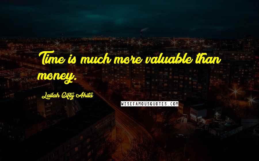 Lailah Gifty Akita Quotes: Time is much more valuable than money.