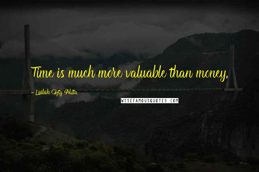 Lailah Gifty Akita Quotes: Time is much more valuable than money.