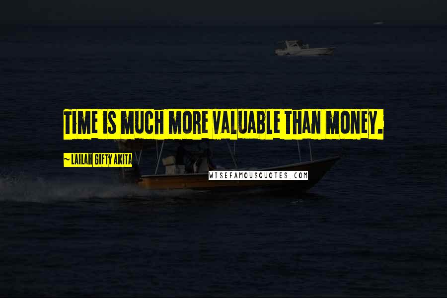 Lailah Gifty Akita Quotes: Time is much more valuable than money.