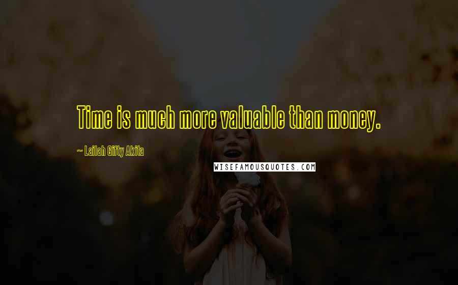 Lailah Gifty Akita Quotes: Time is much more valuable than money.