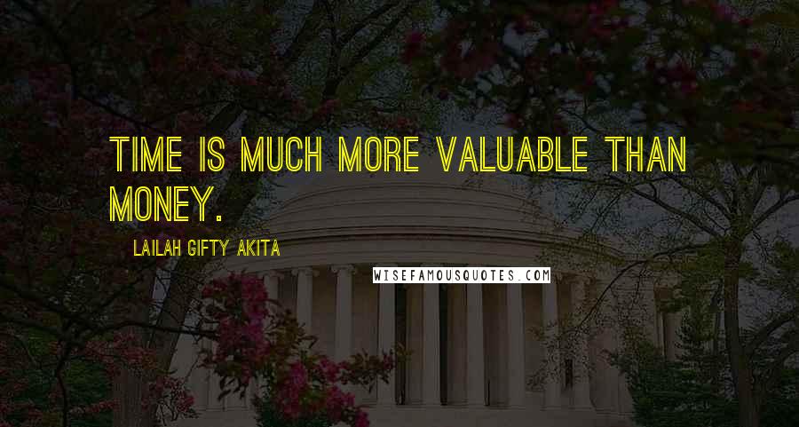 Lailah Gifty Akita Quotes: Time is much more valuable than money.