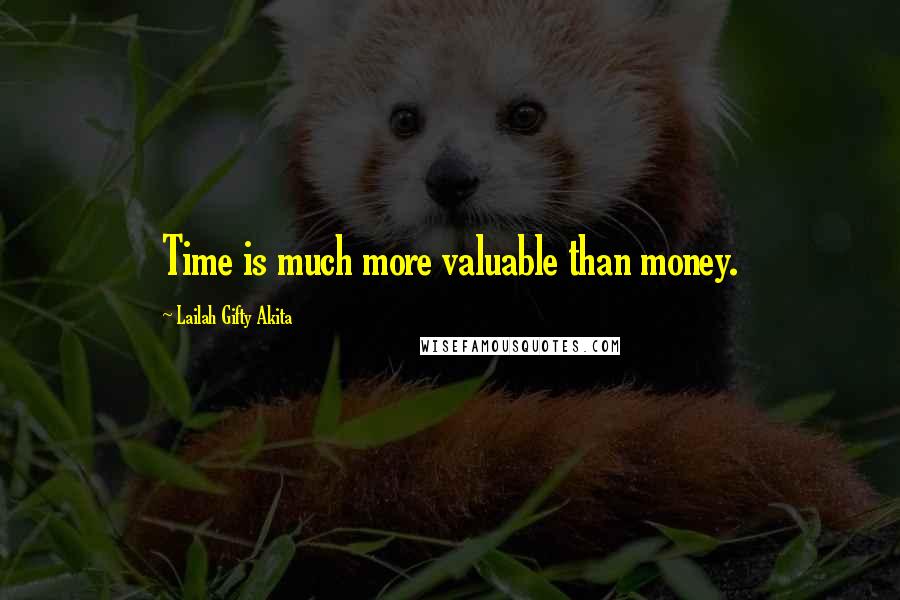 Lailah Gifty Akita Quotes: Time is much more valuable than money.