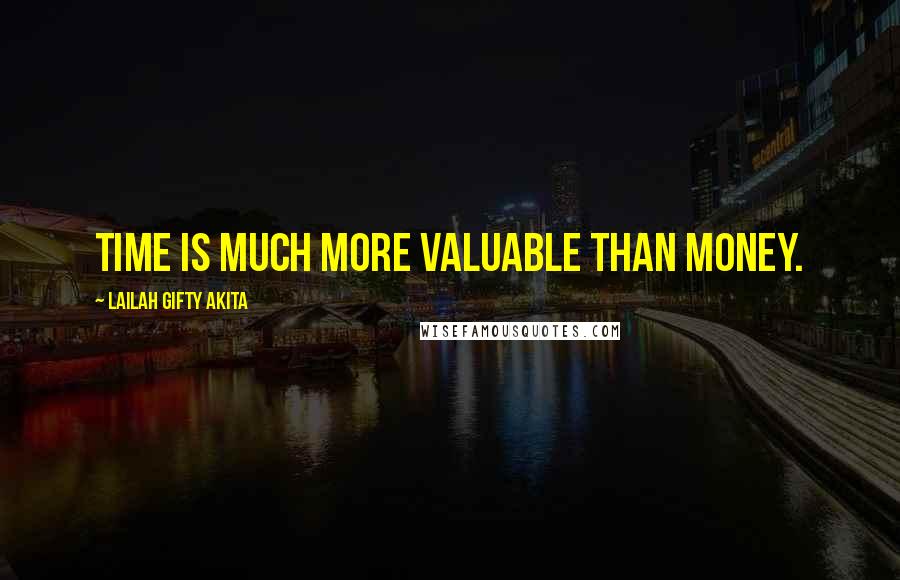 Lailah Gifty Akita Quotes: Time is much more valuable than money.