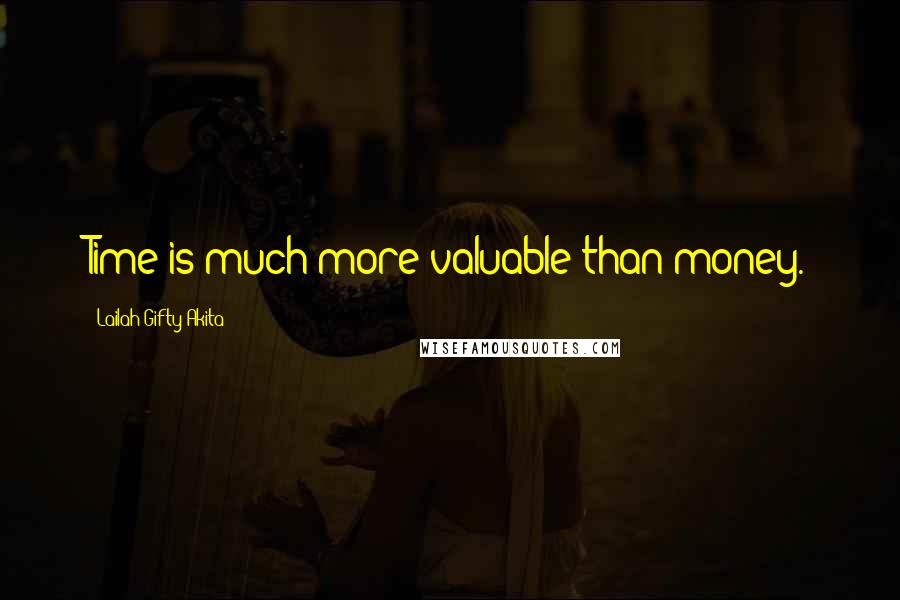 Lailah Gifty Akita Quotes: Time is much more valuable than money.