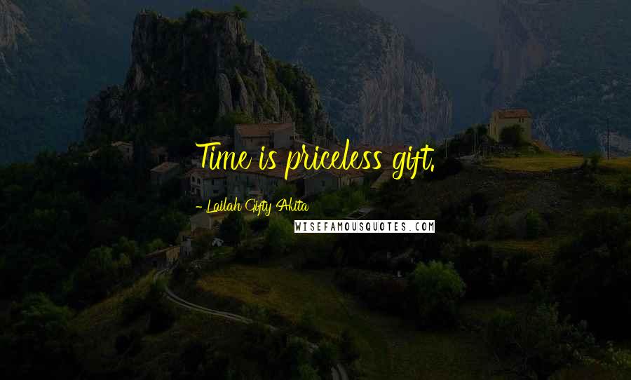 Lailah Gifty Akita Quotes: Time is priceless gift.