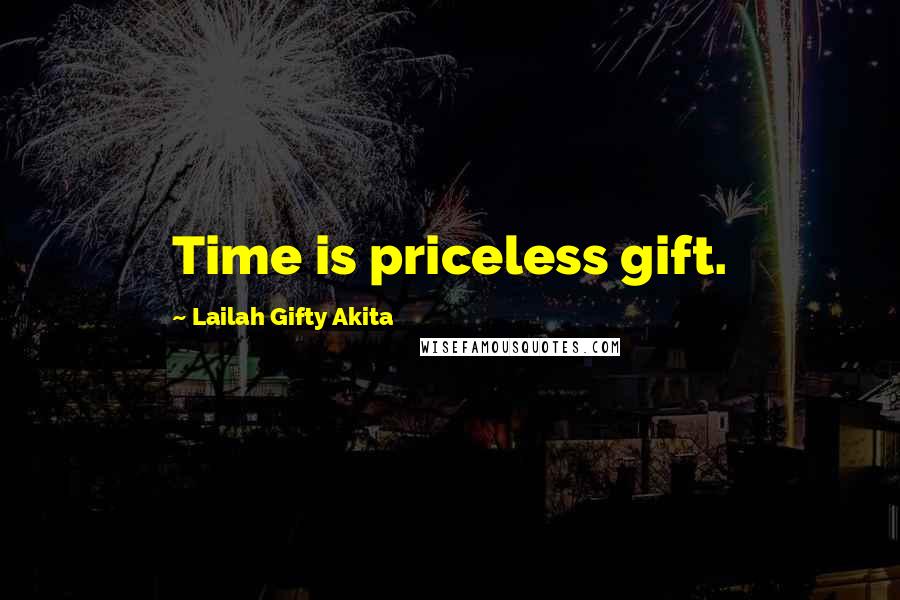 Lailah Gifty Akita Quotes: Time is priceless gift.