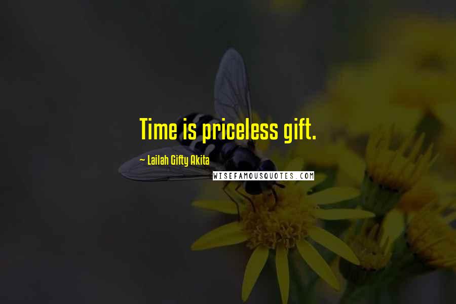 Lailah Gifty Akita Quotes: Time is priceless gift.