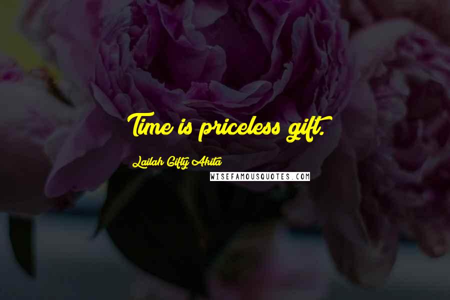 Lailah Gifty Akita Quotes: Time is priceless gift.