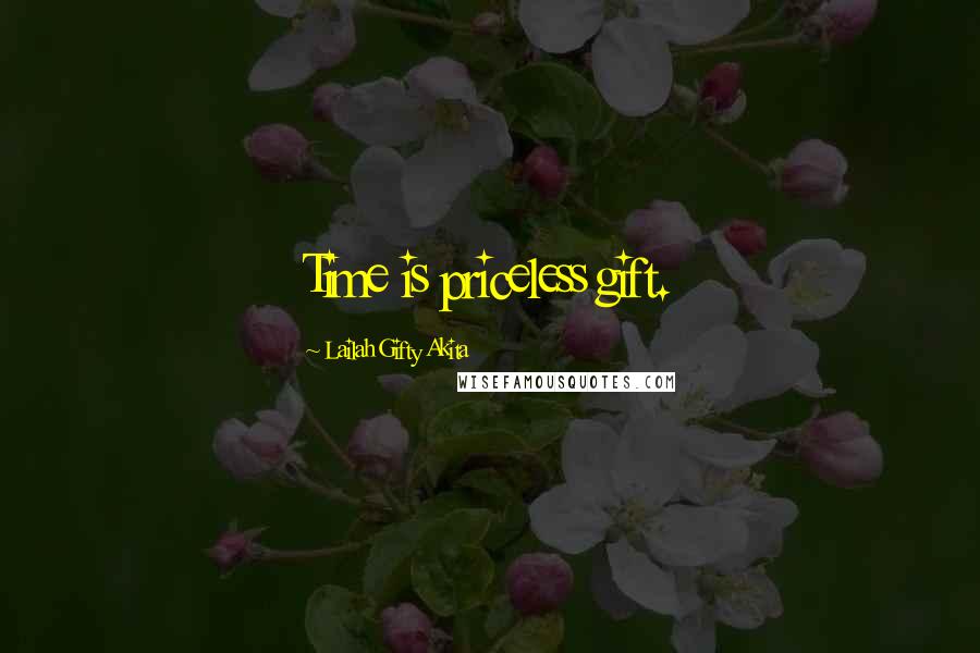 Lailah Gifty Akita Quotes: Time is priceless gift.