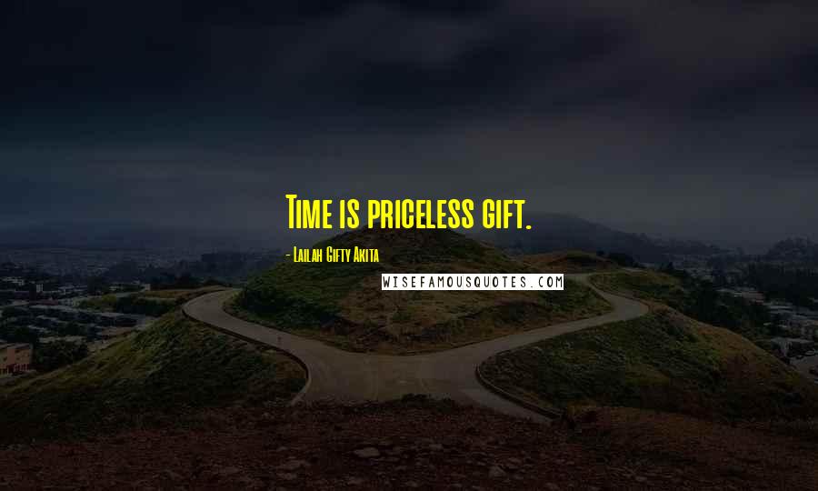 Lailah Gifty Akita Quotes: Time is priceless gift.