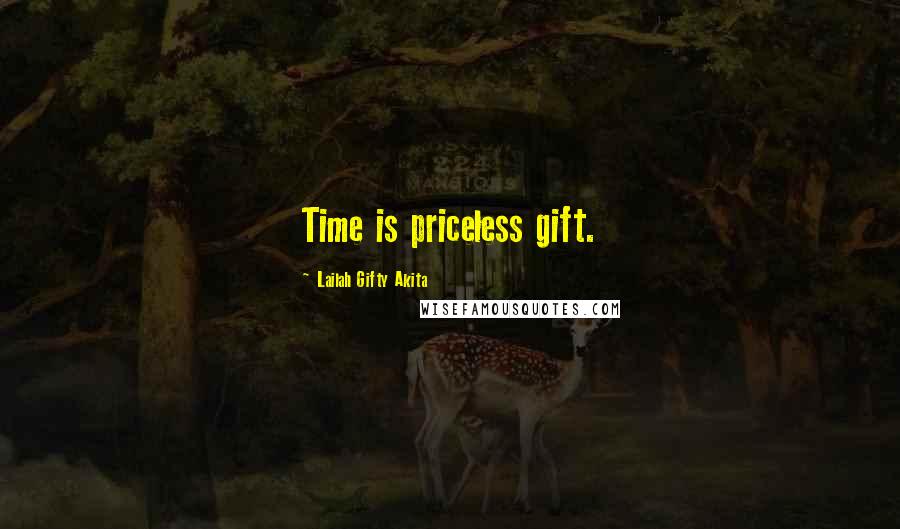 Lailah Gifty Akita Quotes: Time is priceless gift.