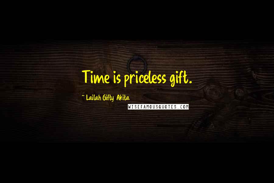 Lailah Gifty Akita Quotes: Time is priceless gift.