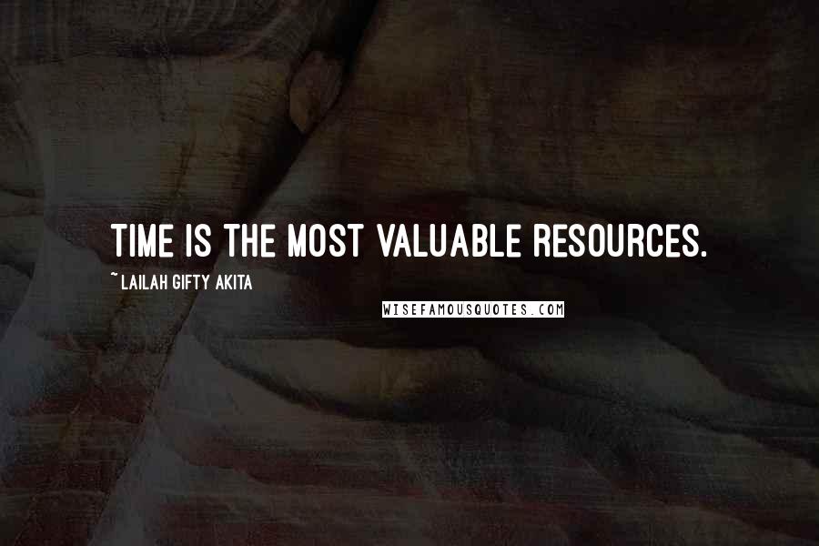 Lailah Gifty Akita Quotes: Time is the most valuable resources.