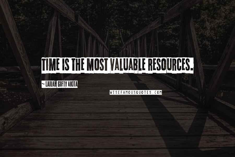 Lailah Gifty Akita Quotes: Time is the most valuable resources.