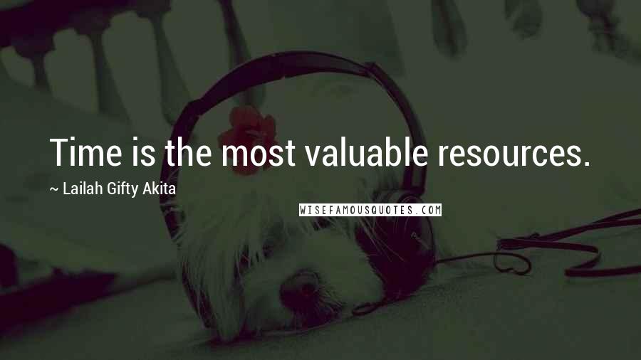 Lailah Gifty Akita Quotes: Time is the most valuable resources.