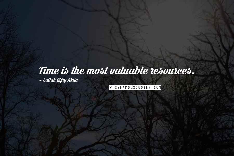 Lailah Gifty Akita Quotes: Time is the most valuable resources.