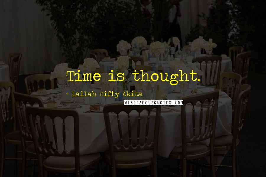 Lailah Gifty Akita Quotes: Time is thought.