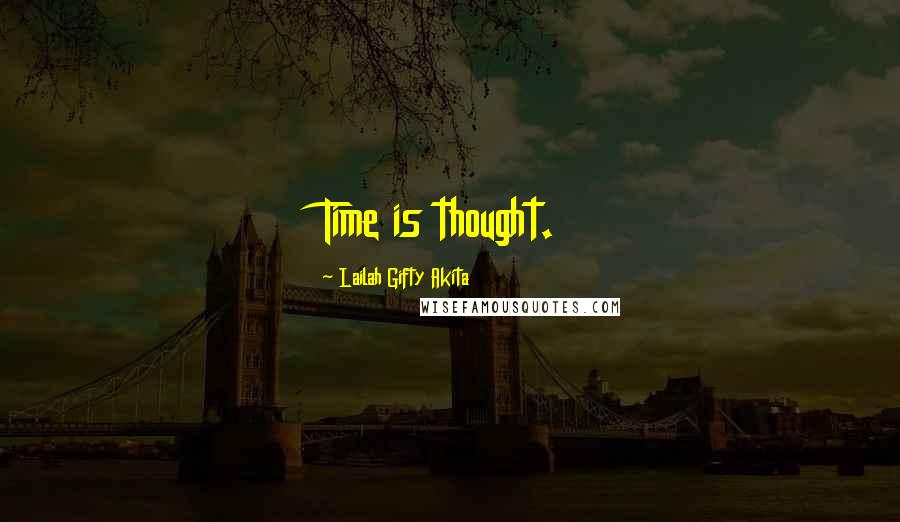 Lailah Gifty Akita Quotes: Time is thought.