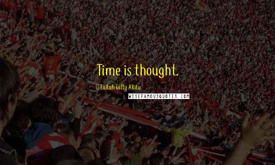 Lailah Gifty Akita Quotes: Time is thought.