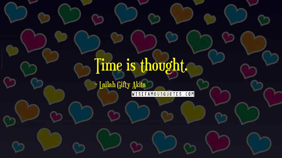 Lailah Gifty Akita Quotes: Time is thought.