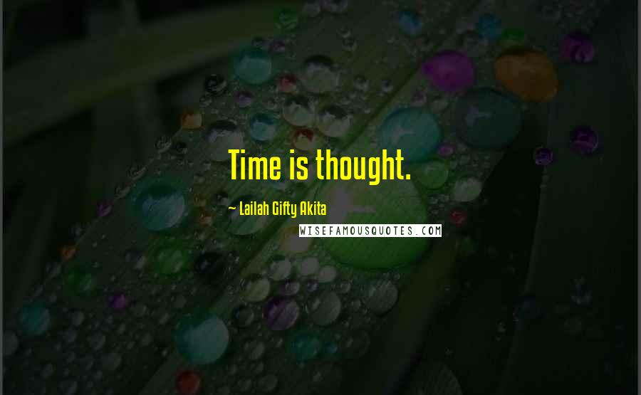 Lailah Gifty Akita Quotes: Time is thought.