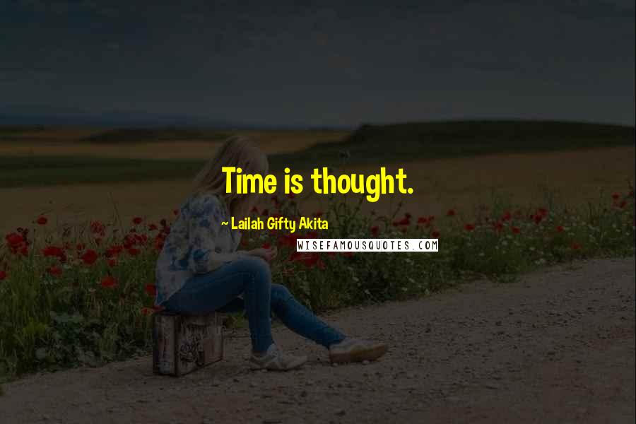 Lailah Gifty Akita Quotes: Time is thought.