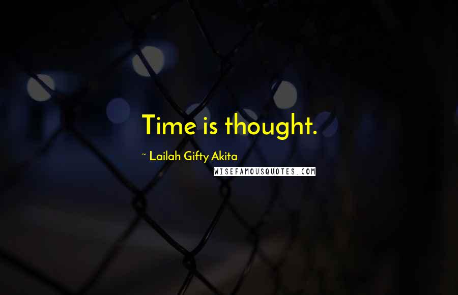 Lailah Gifty Akita Quotes: Time is thought.