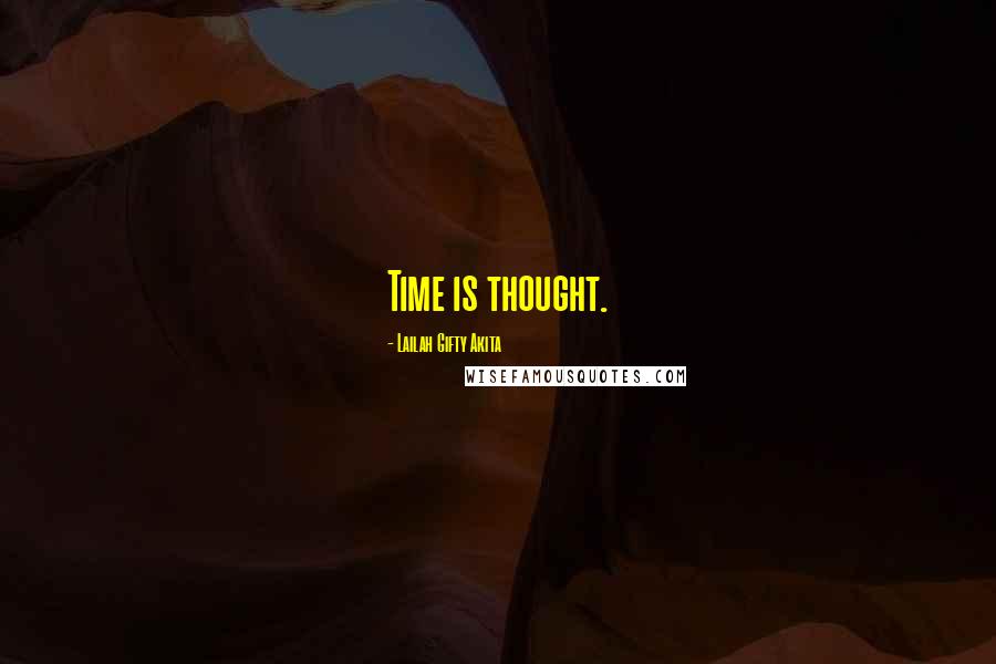 Lailah Gifty Akita Quotes: Time is thought.