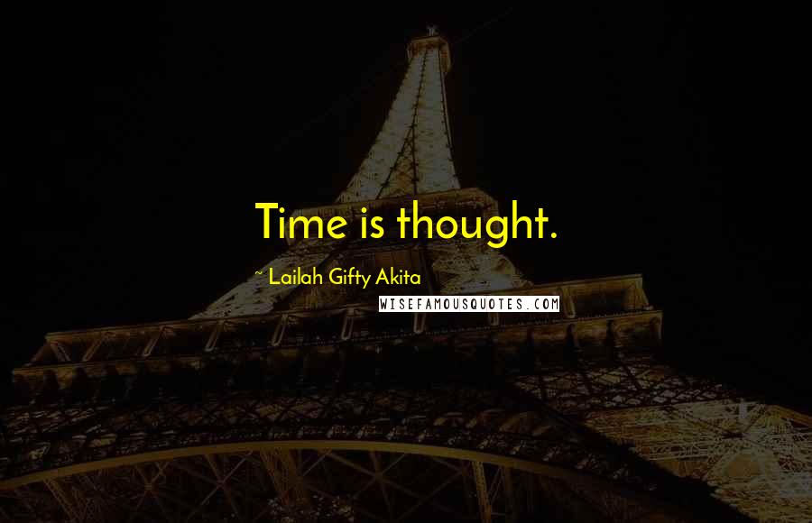 Lailah Gifty Akita Quotes: Time is thought.