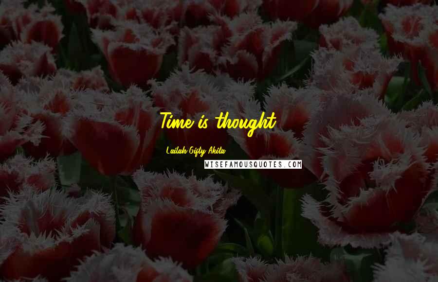 Lailah Gifty Akita Quotes: Time is thought.