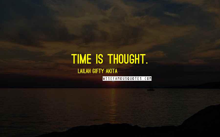 Lailah Gifty Akita Quotes: Time is thought.