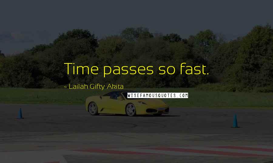 Lailah Gifty Akita Quotes: Time passes so fast.