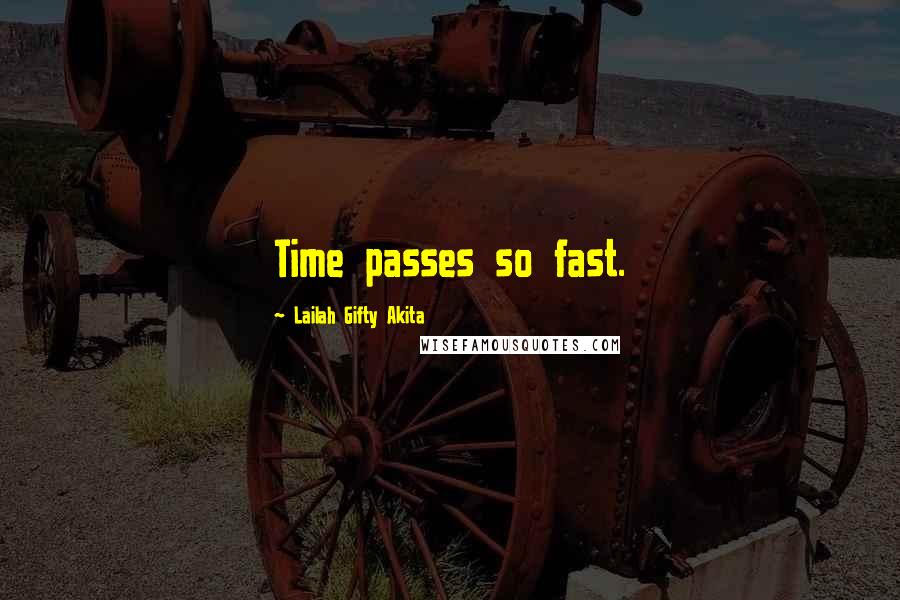 Lailah Gifty Akita Quotes: Time passes so fast.
