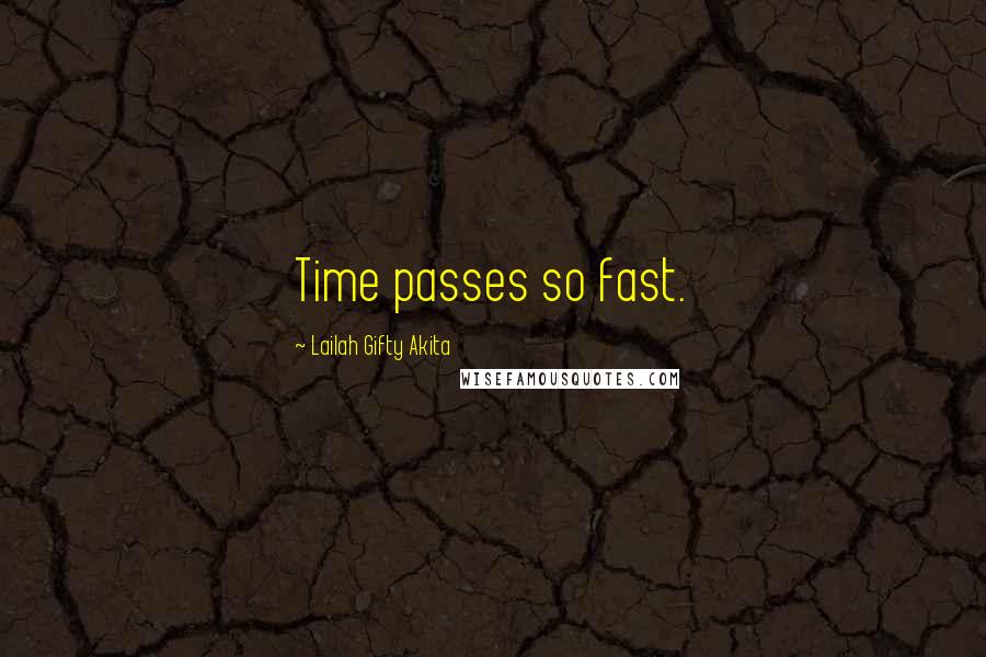 Lailah Gifty Akita Quotes: Time passes so fast.