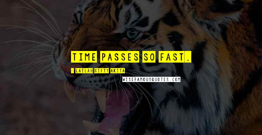 Lailah Gifty Akita Quotes: Time passes so fast.