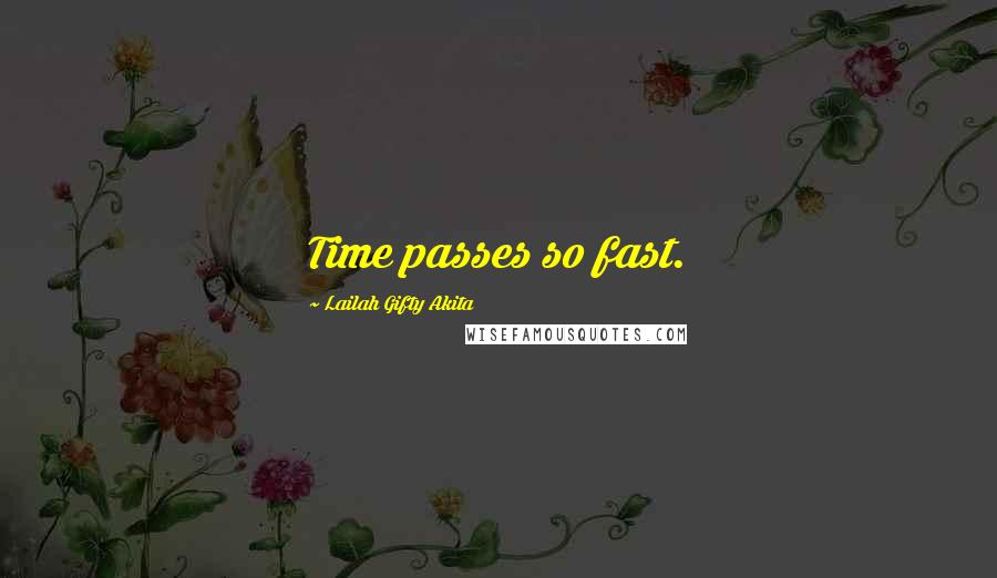Lailah Gifty Akita Quotes: Time passes so fast.