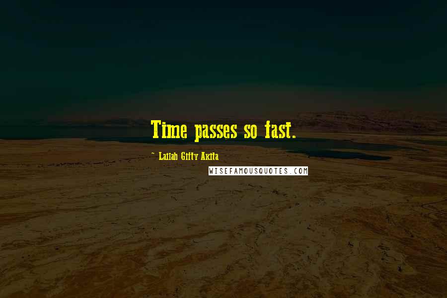 Lailah Gifty Akita Quotes: Time passes so fast.